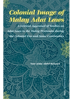 预订 Colonial Image of Malay Adat Laws: A Critical Appraisal of Studies on Adat Laws in the Malay Peninsula during the C