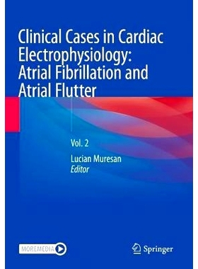 预订 Clinical Cases in Cardiac Electrophysiology: Atrial Fibrillation and Atrial Flutter: Vol. 2 心脏电生理学的临床病例