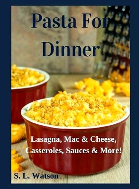 预订 Pasta For Dinner: Lasagna, Mac & Cheese, Casseroles, Sauces & More!: 9781082248726