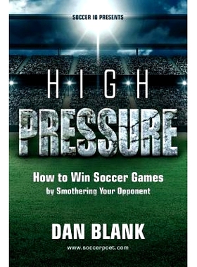 预订 Soccer iQ Presents... High Pressure: How to Win Soccer Games by Smothering Your Opponent: 9780989697774