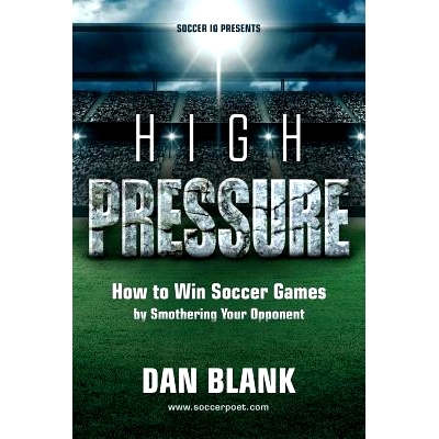 预订 Soccer iQ Presents... High Pressure: How to Win Soccer Games by Smothering Your Opponent: 9780989697774