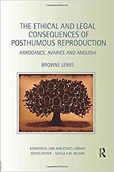 【预售】The Ethical and Legal Consequences of Posthumous Reproduction: Arrogance, Avarice and Anguish
