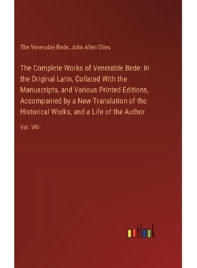 预订 The Complete Works of Venerable Bede: In the Original Latin, Collated With the Manuscripts, and Various Printed Edi