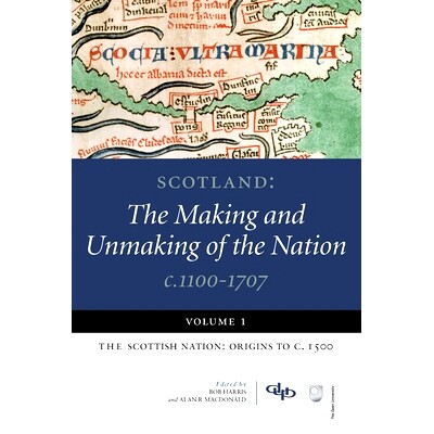 预订 Scotland: The Making and Unmaking of the Nation c.1100-1707: Volume 1:The Scottish Nation: Origins To C. 1500: 9781