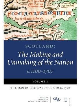 预订 Scotland: The Making and Unmaking of the Nation c.1100-1707: Volume 1:The Scottish Nation: Origins To C. 1500: 9781