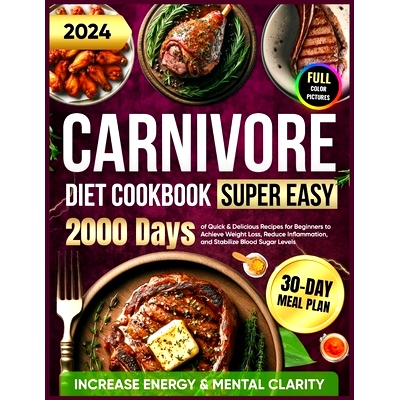 预订 Super Easy Carnivore Diet Cookbook: 2000 Days of Quick & Delicious Recipes for Beginners with a 30-Day Meal Plan to
