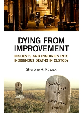 预订 Dying from Improvement: Inquests and Inquiries into Indigenous Deaths in Custody 死于改善：对拘留期间土著*的审讯和