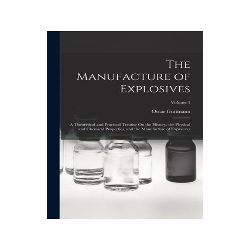 [预订]The Manufacture of Explosives: A Theoretical and Practical Treatise On the History, the Physical and 9781016218641