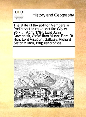 预订 The State of the Poll for Members in Parliament to Represent the City of York. ... April, 1784. Lord John Cavendish