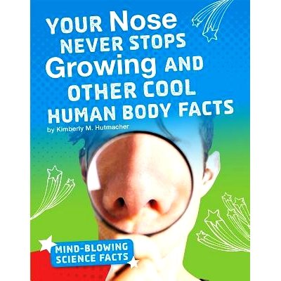 预订 Your Nose Never Stops Growing and Other Cool Human Body Facts: 9781543557664