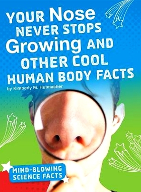 预订 Your Nose Never Stops Growing and Other Cool Human Body Facts: 9781543557664