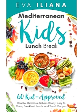 预订 Mediterranean Kids Lunch Break: 60+ Kid-Approved, Healthy, Delicious, School-Ready, Easy-to-Make Breakfast, Lunch,