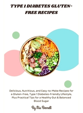预订 Type 1 Diabetes Gluten-Free Recipes: Delicious, Nutritious, and Easy-to-Make Recipes for a Gluten-Free, Type 1 Diab