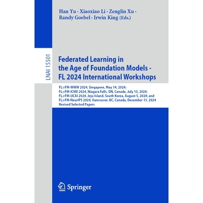 预订 Federated Learning in the Age of Foundation Models - FL 2024 International Workshops: FL@FM-WWW 2024, Singapore, Ma