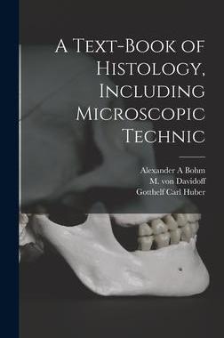[预订]A Text-book of Histology, Including Microscopic Technic 9781017478952
