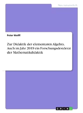 预订 Zur Didaktik der elementaren Algebra. Auch im Jahr 2019 ein Forschungsdesiderat der Mathematikdidaktik: 97836689525