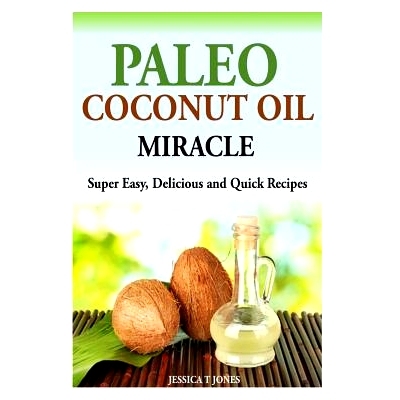 预订 Paleo Coconut Oil Miracle: Super Easy, Delicious and Quick Recipes: 9781499612448