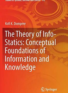 【预订】The Theory of Info-Statics: Conceptual Foundations of Information and Knowledge
