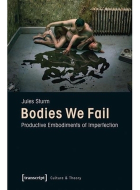 预订 Bodies We Fail: Productive Embodiments of Imperfection: 9783837626094