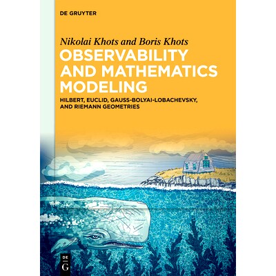 预订 Observability and Mathematics Modeling: Hilbert, Euclid, Gauss-Bolyai-Lobachevsky, and Riemann Geometries: 97831116