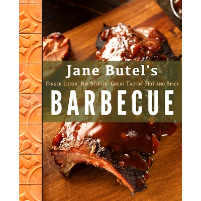 预订 Jane Butel’s Finger Lickin’, Rib Stickin’, Great Tastin’, Hot and Spicy Barbecue: 9781681624761