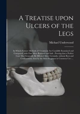 [预订]A Treatise Upon Ulcers of the Legs: in Which Former Methods of Treatment Are Candidly Examined and C 9781015153929