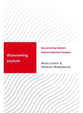 预订 Disavowing Asylum: Documenting Ireland’s Asylum Industrial Complex 拒绝庇护：记录爱尔兰的庇护工业综合体: 978178661