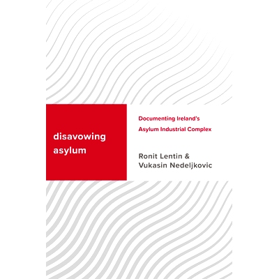 预订 Disavowing Asylum: Documenting Ireland’s Asylum Industrial Complex 拒绝庇护：记录爱尔兰的庇护工业综合体: 978178661