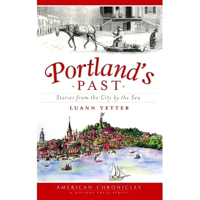 预订 Portland’s Past: Stories from the City by the Sea: 9781540229724
