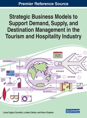 【预订】Strategic Business Models to Support Demand, Supply, and Destination Management in the Tourism and Hospita...