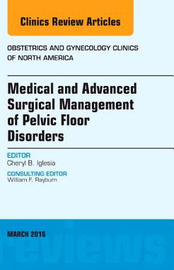 【预订】Medical and Advanced Surgical Management of Pelvic Floor Disorders, An Issue of Obstetrics and Gynecology ...