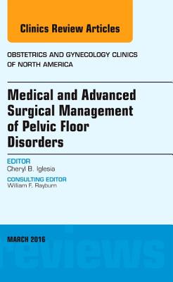 【预订】Medical and Advanced Surgical Management of Pelvic Floor Disorders, An Issue of Obstetrics and Gynecology ...