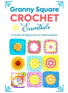 预订 Granny Square Crochet Essentials: A Guide for Beginners to Intermediates: 9798333457943