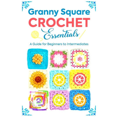 预订 Granny Square Crochet Essentials: A Guide for Beginners to Intermediates: 9798333457943