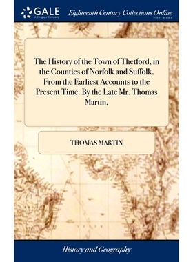 预订 The History of the Town of Thetford, in the Counties of Norfolk and Suffolk, From the Earliest Accounts to the Pres