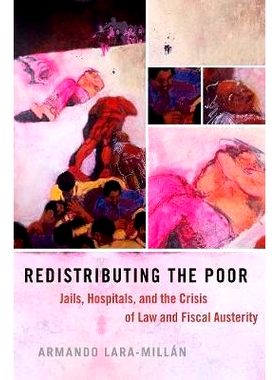 预订 Redistributing the Poor: Jails, Hospitals, and the Crisis of Law and Fiscal Austerity 重新分配贫困者：监狱、医院以