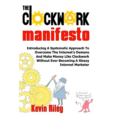 预订 The Clockwork Manifesto: Introducing A Systematic Approach To Overcome The Internet’s Demons And Make Money Like C