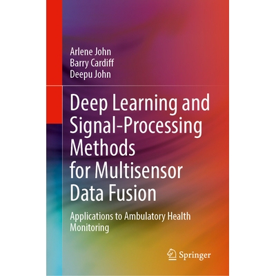 预订 Deep Learning and Signal-Processing Methods for Multisensor Data Fusion: Applications to Ambulatory Health Monitori