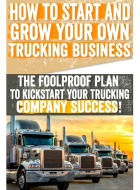 预订 How to Start and Grow Your Own Trucking Business: The Foolproof Plan to Kickstart Your Trucking Company Success!: 9