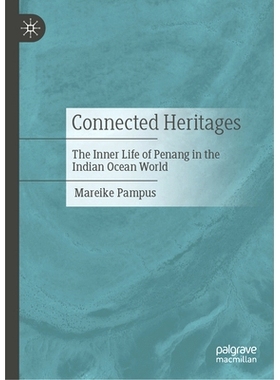 预订 Connected Heritages: The Inner Life of Penang in the Indian Ocean World 互联遗产：印度洋世界槟城的内部生活: 9789819