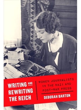 预订 Writing and Rewriting the Reich: Women Journalists in the Nazi and Post-War Press 撰写与改写“帝国”：纳粹与战后新