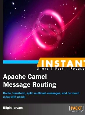 预订 Instant Apache Camel Message Routing 即时Apache Camel消息路由: 9781783283477