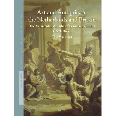 预订 Art and Antiquity in the Netherlands and Britain: The Vernacular Arcadia of Franciscus Junius (1591–1677) 荷兰和英