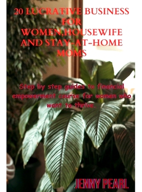 预订 20 Lucrative Business For Women, Housewife and Sit-home-mom: Step by step guides to financial empowerment course fo