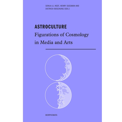 预订 Astroculture: Figurations of Cosmology in Media and Arts 天体文化：媒体和艺术中的宇宙学形象: 9783770556175