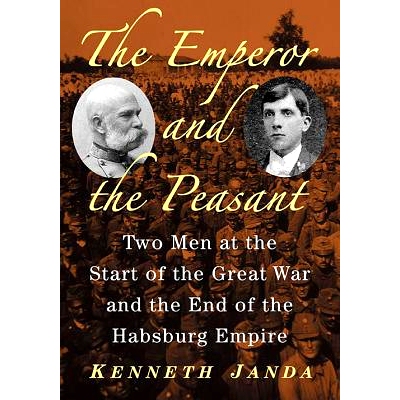 预订 The Emperor and the Peasant: Two Men at the Start of the Great War and the End of the Habsburg Empire 皇帝与农民：