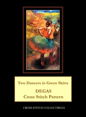 预订 Two Dancers in Green Skirts: Degas Cross Stitch Pattern: 9781986118781