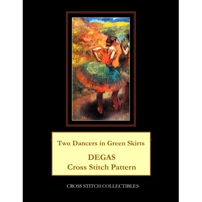 预订 Two Dancers in Green Skirts: Degas Cross Stitch Pattern: 9781986118781