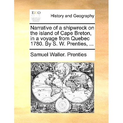 预订 Narrative of a Shipwreck on the Island of Cape Breton, in a Voyage from Quebec 1780. by S. W. Prenties, ...: 978114