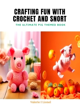 预订 Crafting Fun with Crochet and Snort: The Ultimate Pig Themed Book: 9798872294580